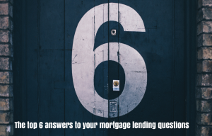 The top 6 answers to your mortgage lending questions