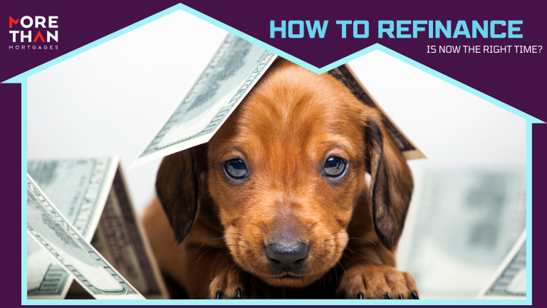 HOW TO REFINANCE: IS NOW THE RIGHT TIME?